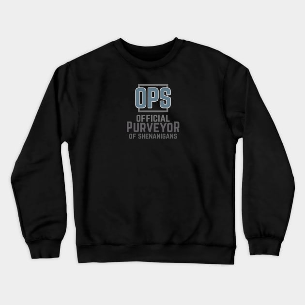 OPS Official Purveyor of Shenanigans Crewneck Sweatshirt by SteveW50